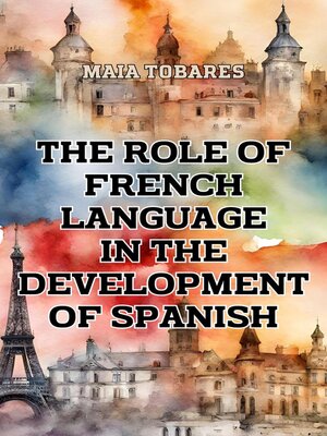 cover image of The Role of French Language in the Development of Spanish